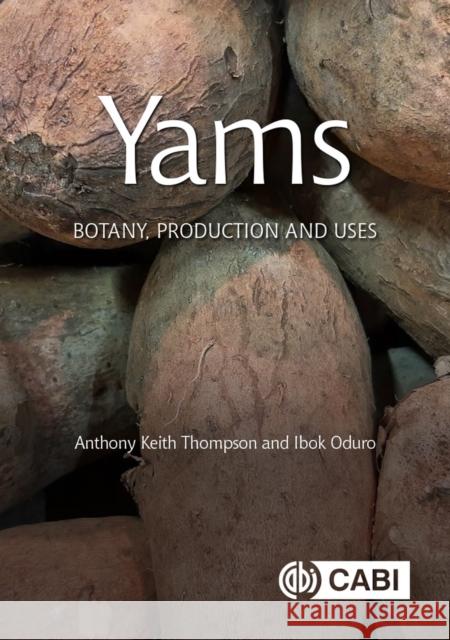 Yams: Botany, Production and Uses Anthony Keith Thompson Ibok Oduro 9781789249279