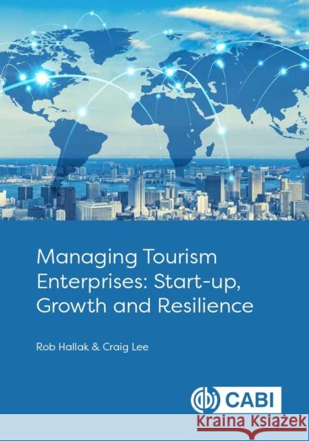 Managing Tourism Enterprises: Start-up, Growth and Resilience Dr Craig (Senior Lecturer, University of Otago Business School) Lee 9781789249422