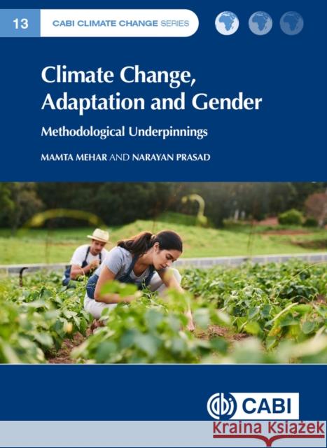 Climate Change, Adaptation and Gender: Policy, Practice and Methodological Underpinnings Professor Narayan (Indira Gandhi National Open University, India) Prasad 9781789249897
