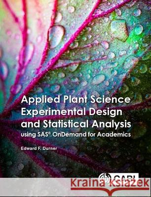 Applied Plant Science Experimental Design and Statistical Analysis Using Sas(r) Ondemand for Academics Durner, Edward F. 9781789249927 Cabi