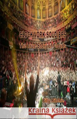 Clockwork Soldiers: The True Story of Clouds Billy Ritchie 9781789261370 Hillfield