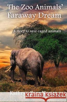 The Zoo Animals' Faraway Dream Kathryn Rose Newey 9781789262780 Kathrynrosenewey.com