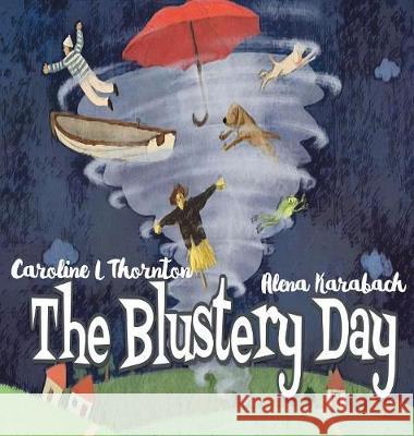 The Blustery Day Caroline L. Thornton Alena Karabach 9781789264371 Independent Publishing Network