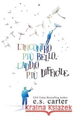 L'incontro più bello. L'addio più difficile. Carter, E. S. 9781789266016 E.S. Carter