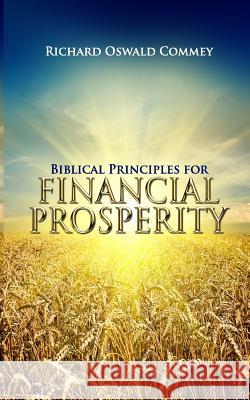 Biblical Principles for Financial Prosperity Richard Oswald Commey 9781789269123 Independent Publishing Network