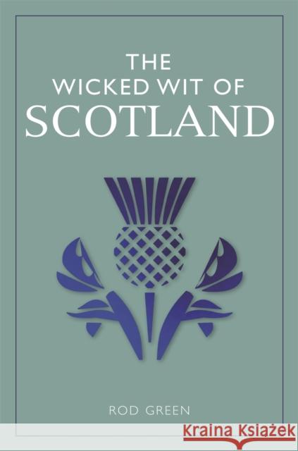 The Wicked Wit of Scotland Rod Green 9781789290226 Michael O'Mara Books Ltd