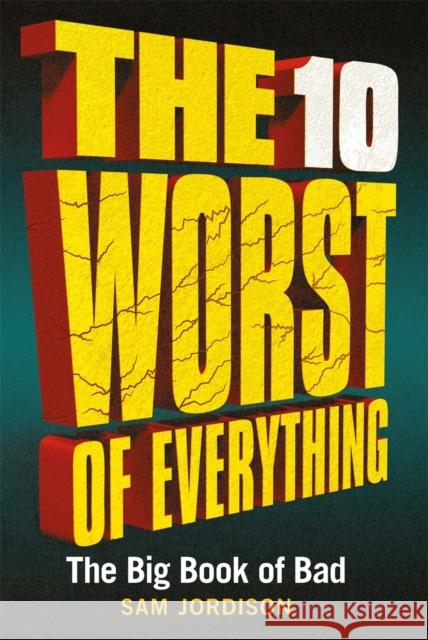 The 10 Worst of Everything: The Big Book of Bad Sam Jordison 9781789290240 Michael O'Mara Books Ltd