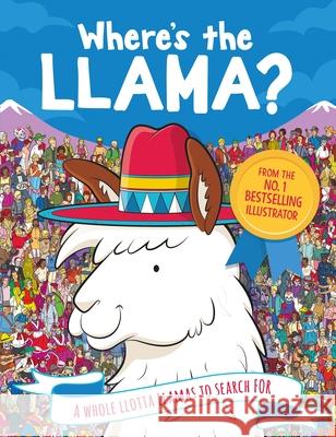 Where's the Llama?: A Whole Llotta Llamas to Search and Find Moran, Paul|||Forizs, Gergely|||Batten, John 9781789290301 Michael O'Mara Books Ltd