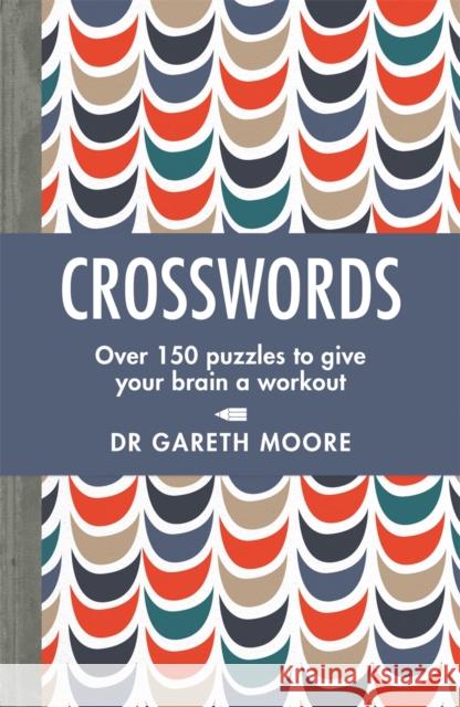 Crosswords: Over 150 puzzles to give your brain a workout Gareth Moore 9781789291117 Michael O'Mara Books Ltd