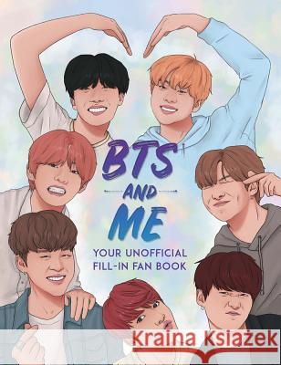 BTS and Me: Your Unofficial Fill-In Fan Book Becca Wright 9781789291339 Michael O'Mara Books Ltd