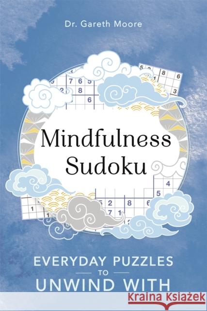 Mindfulness Sudoku: Everyday puzzles to unwind with Gareth Moore 9781789292121