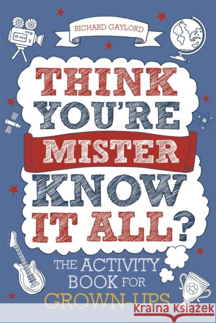 Think You're Mister Know-it-All?: The Activity Book for Grown-ups Richard Gaylord 9781789292183 Michael O'Mara Books Ltd