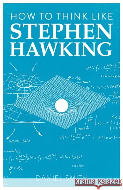 How to Think Like Stephen Hawking Daniel Smith 9781789292251 Michael O'Mara Books Ltd