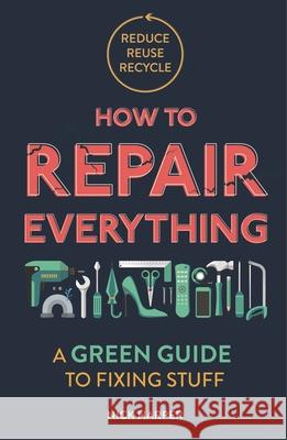 How to Repair Everything: A Green Guide to Fixing Stuff Harper, Nick 9781789292312 