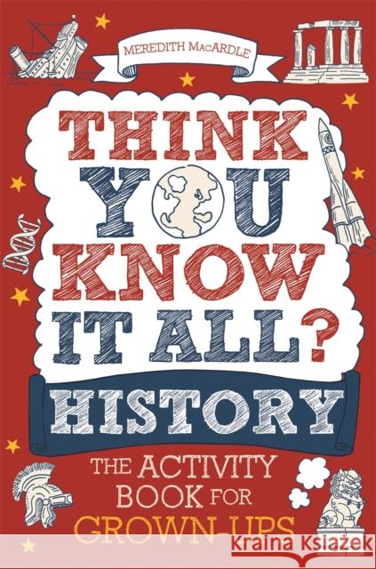 Think You Know It All? History: The Activity Book for Grown-ups Meredith MacArdle 9781789292329 Michael O'Mara Books Ltd