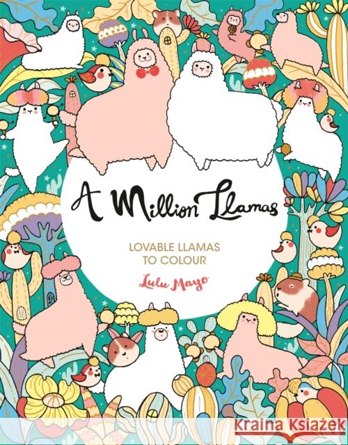 A Million Llamas: Lovable Llamas to Colour Lulu Mayo 9781789292701 Michael O'Mara Books Ltd
