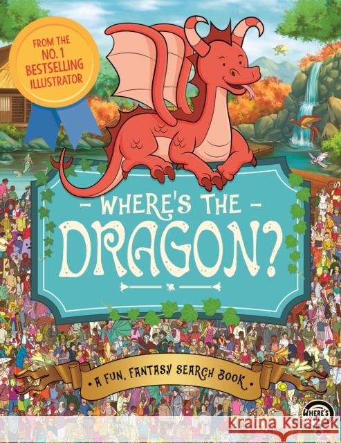 Where's the Dragon?: A Fun, Fantasy Search Book Imogen Currell-Williams 9781789293074