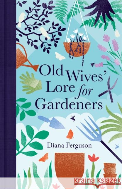 Old Wives' Lore for Gardeners Diana Ferguson 9781789293166 Michael O'Mara Books Ltd