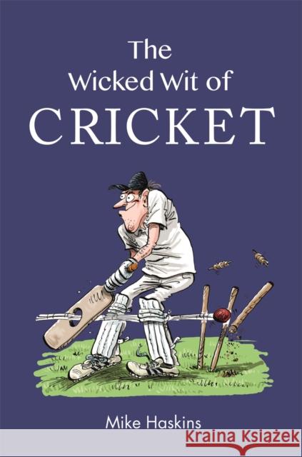 The Wicked Wit of Cricket Mike Haskins 9781789293395 Michael O'Mara Books