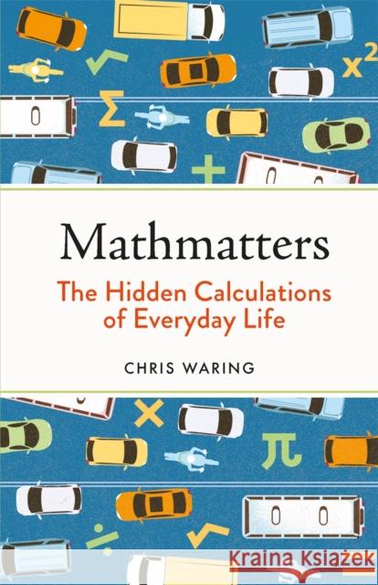 Mathmatters: The Hidden Calculations of Everyday Life Chris Waring 9781789293678 Michael O'Mara Books Ltd