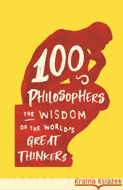 100 Philosophers: The Wisdom of the World's Great Thinkers Lesley Levene 9781789293708 Michael O'Mara Books Ltd