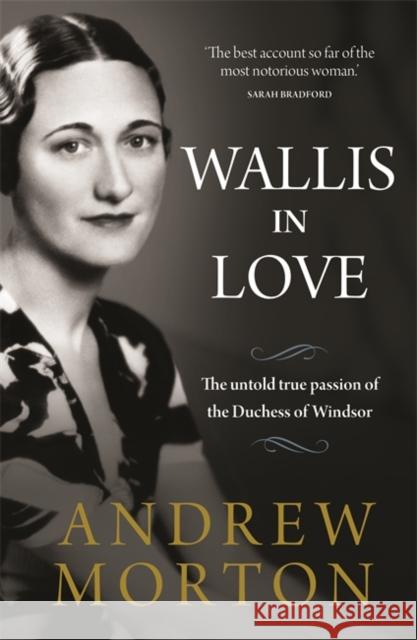 Wallis in Love: The untold true passion of the Duchess of Windsor Andrew Morton 9781789293739