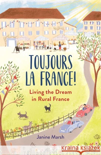 Toujours la France!: Living the Dream in Rural France Janine Marsh 9781789293845