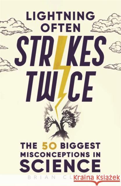 Lightning Often Strikes Twice: The 50 Biggest Misconceptions in Science Brian Clegg 9781789294255 Michael O'Mara Books Ltd