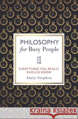 Philosophy for Busy People: Everything You Really Should Know Stephen, Alain 9781789294415 Michael O'Mara Books