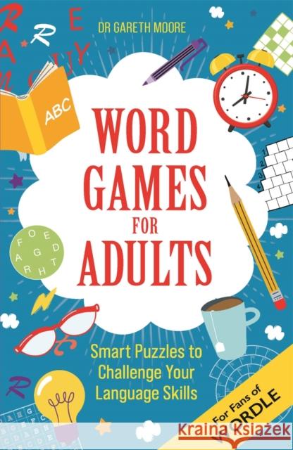Word Games for Adults: Smart Puzzles to Challenge Your Language Skills – For Fans of Wordle Dr Gareth Moore 9781789294712 Michael O'Mara Books Ltd