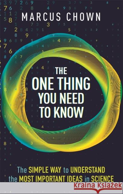 The One Thing You Need to Know: The Simple Way to Understand the Most Important Ideas in Science Marcus Chown 9781789294804 Michael O'Mara Books Ltd
