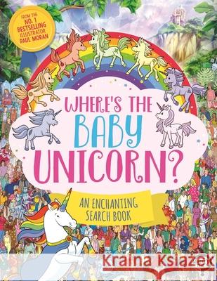 Where’s the Baby Unicorn?: An Enchanting Search and Find Book Paul Moran 9781789295054