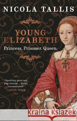 Young Elizabeth: Princess. Prisoner. Queen. Nicola Tallis 9781789295191 Michael O'Mara Books Ltd