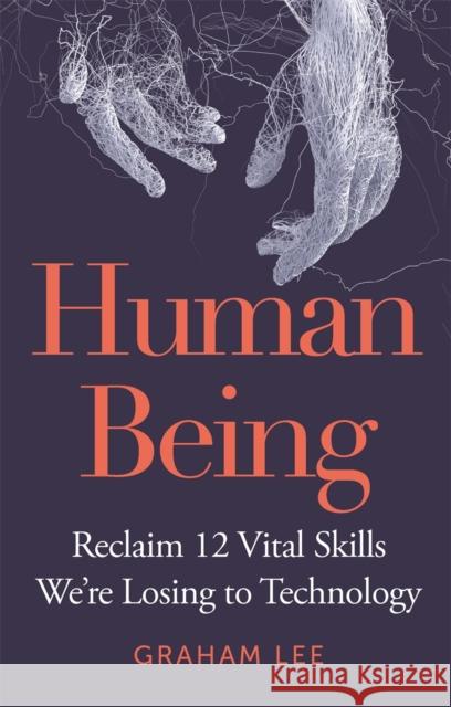Human Being: Reclaim 12 Vital Skills We’re Losing to Technology  9781789295252 Michael O'Mara Books Ltd
