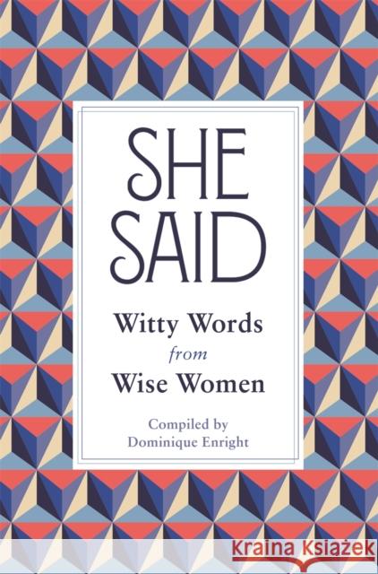 She Said: Witty Words from Wise Women Dominique Enright 9781789295405 Michael O'Mara Books Ltd