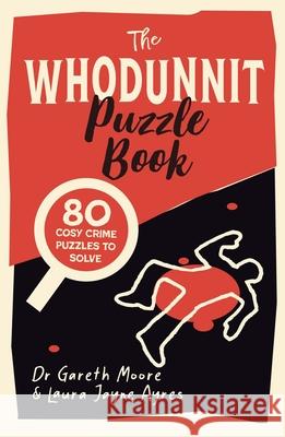 The Whodunnit Puzzle Book: 80 Cosy Crime Puzzles to Solve Laura Jayne Ayres 9781789295825 Michael O'Mara Books Ltd