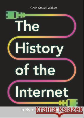 The History of the Internet in Byte-Sized Chunks Chris Stokel-Walker 9781789295948