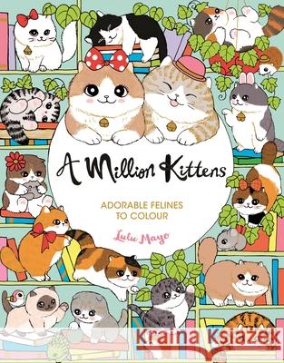 A Million Kittens: Adorable Felines to Colour Lulu Mayo 9781789296099