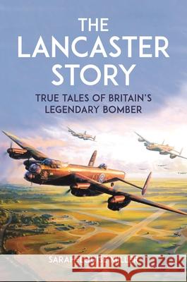 The Lancaster Story: True Tales of Britain’s Legendary Bomber  9781789296396 Michael O'Mara Books Ltd