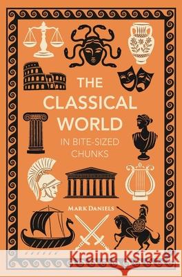 The Classical World in Bite-sized Chunks Mark Daniels 9781789296556 Michael O'Mara