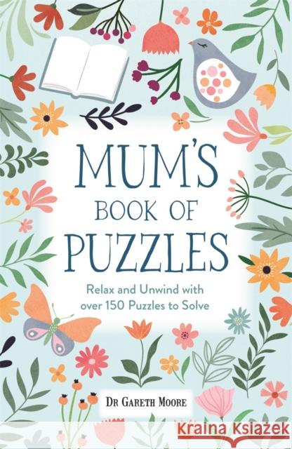 Mum’s Book of Puzzles: Relax and Unwind with over 150 Puzzles to Solve Gareth Moore 9781789296754