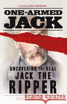 One-Armed Jack: Uncovering the Real Jack the Ripper Sarah Bax Horton 9781789296808 Michael O'Mara Books Ltd
