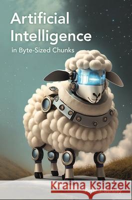 Artificial Intelligence in Byte-sized Chunks Peter J. Bentley 9781789296815