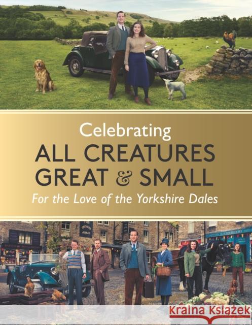 Celebrating All Creatures Great & Small: For the Love of the Yorkshire Dales All Creatures Great and Small 9781789297188 Michael O'Mara Books Ltd
