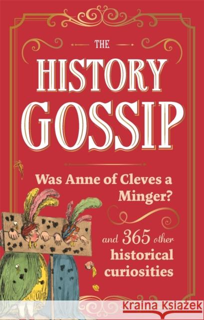 The History Gossip: Was Anne of Cleves a Minger? and 365 Other Historical Curiosities Kennedy, Katie 9781789297652
