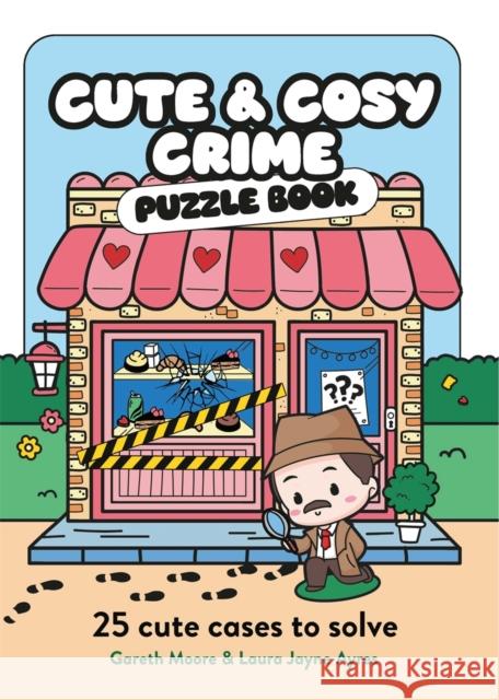 Cute and Cosy Crime Puzzle Book: 25 Cute Cases to Solve Laura Jayne Ayres 9781789298697 Michael O'Mara Books Ltd