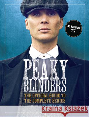 Peaky Blinders: The Official Guide to the Complete Series Peaky Blinders Steven Knight 9781789298796 Michael O'Mara Books US