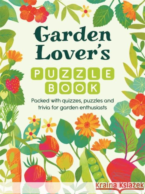 Garden Lover’s Puzzle Book: Packed with Quizzes and Puzzles for Garden Enthusiasts Michael O'Mara Books 9781789298826 Michael O'Mara Books Ltd