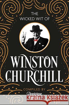 The Wicked Wit of Winston Churchill Dominique Enright 9781789299564 Michael O'Mara Books US