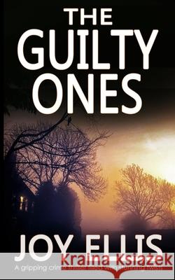 THE GUILTY ONES a gripping crime thriller filled with stunning twists Joy Ellis 9781789310023 Joffe Books